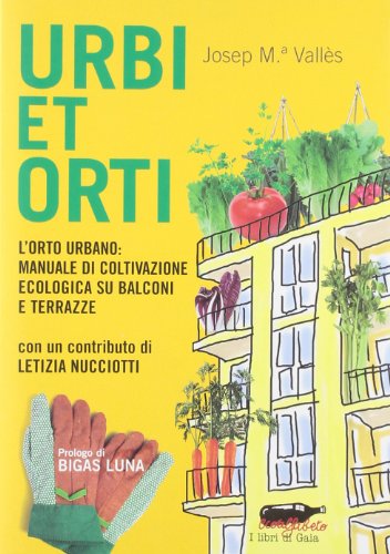 Urbi et Orti - L'orto urbano: manuale di coltivazione ecologica su balconi e terrazze